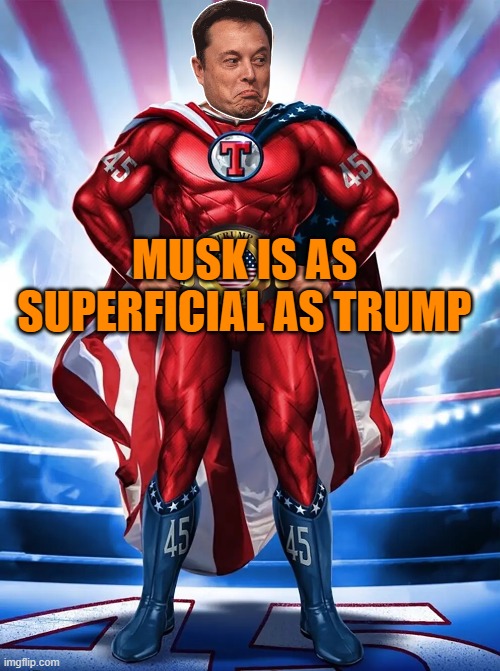 Trump NFT superhero | MUSK IS AS SUPERFICIAL AS TRUMP | image tagged in trump nft superhero | made w/ Imgflip meme maker