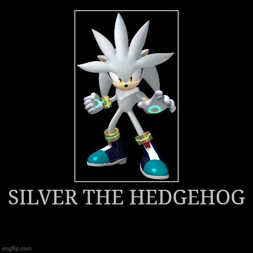 Silver the Hedgehog | SILVER THE HEDGEHOG | | image tagged in demotivationals,sonic the hedgehog,silver the hedgehog | made w/ Imgflip demotivational maker