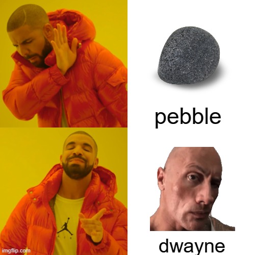 Drake Hotline Bling Meme | pebble; dwayne | image tagged in memes,drake hotline bling,the rock,stone | made w/ Imgflip meme maker