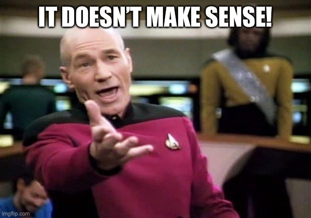 startrek | IT DOESN’T MAKE SENSE! | image tagged in startrek | made w/ Imgflip meme maker