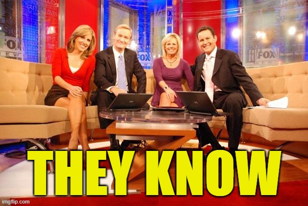 Fox News | THEY KNOW | image tagged in fox news | made w/ Imgflip meme maker