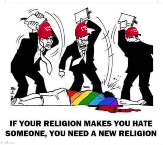 If your religion makes you hate someone | image tagged in if your religion makes you hate someone | made w/ Imgflip meme maker
