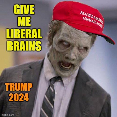 MAGA zombies | GIVE ME LIBERAL BRAINS; TRUMP
2024 | image tagged in donald trump,maga,zombies,funny memes,brain dead | made w/ Imgflip meme maker