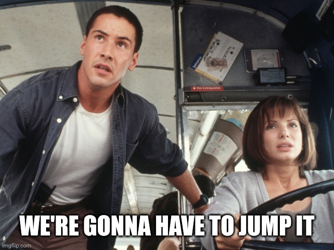 WE'RE GONNA HAVE TO JUMP IT | made w/ Imgflip meme maker