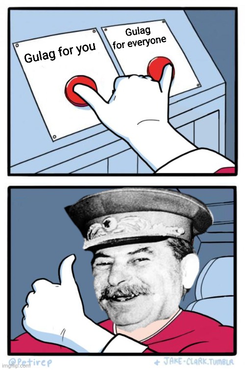 Stalin two button Gulag | Gulag for everyone; Gulag for you | image tagged in both buttons pressed,gulag,stalin,joseph stalin,stalin smile,russia | made w/ Imgflip meme maker