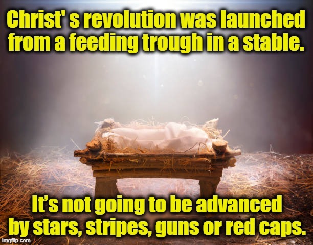 Christ's Revolution | image tagged in christianity,christmas,jesus says,merry christmas,bible,white nationalism | made w/ Imgflip meme maker