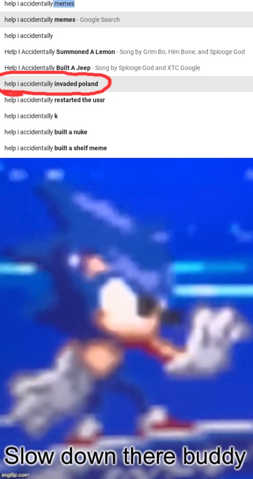 idk | image tagged in slow down there buddy sonic | made w/ Imgflip meme maker