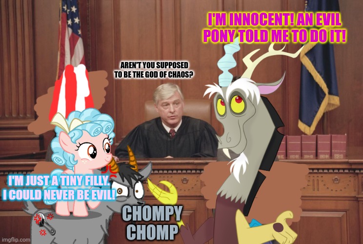 Pony court | I'M INNOCENT! AN EVIL PONY TOLD ME TO DO IT! AREN'T YOU SUPPOSED TO BE THE GOD OF CHAOS? I'M JUST A TINY FILLY. I COULD NEVER BE EVIL! CHOMPY CHOMP | image tagged in courtroom,discord,cozy glow,mlp,lawsuit | made w/ Imgflip meme maker