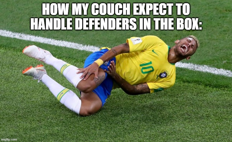 Couch, really? | HOW MY COUCH EXPECT TO HANDLE DEFENDERS IN THE BOX: | image tagged in neymar | made w/ Imgflip meme maker