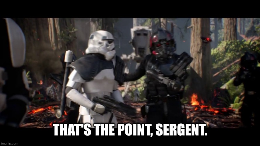 that's the point sergeant  | THAT'S THE POINT, SERGENT. | image tagged in that's the point sergeant | made w/ Imgflip meme maker