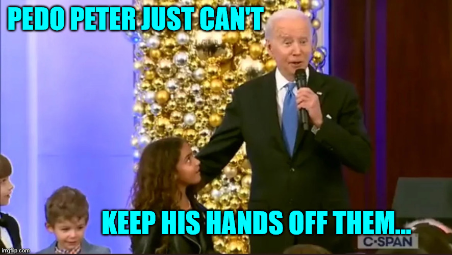 The people enabling this perv should be arrested... | PEDO PETER JUST CAN'T; KEEP HIS HANDS OFF THEM... | image tagged in pedo,joe biden | made w/ Imgflip meme maker