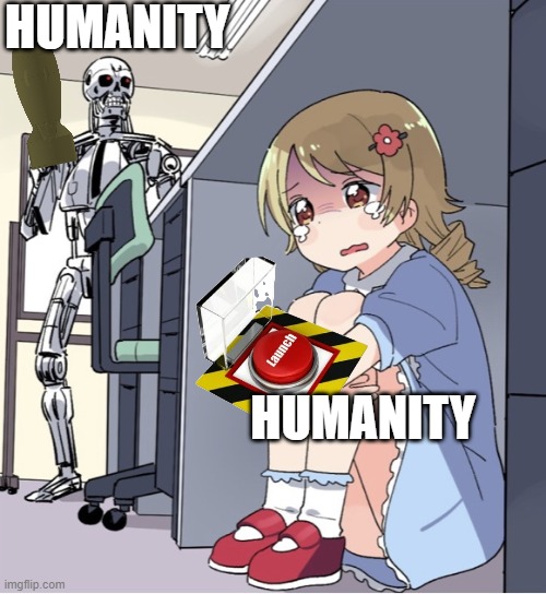 Humanity | HUMANITY; HUMANITY | image tagged in anime girl hiding from terminator,humanity,memes,meme,so true memes | made w/ Imgflip meme maker