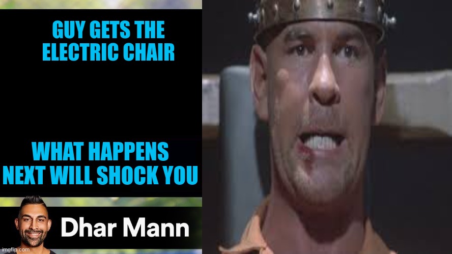 Dhar mann did the guy dirty | GUY GETS THE ELECTRIC CHAIR; WHAT HAPPENS NEXT WILL SHOCK YOU | image tagged in dhar mann | made w/ Imgflip meme maker