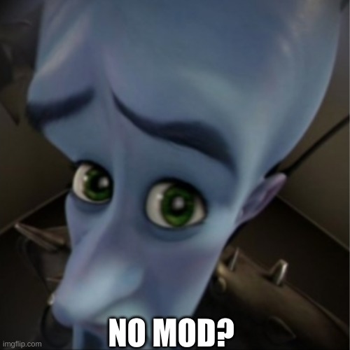 Megamind peeking | NO MOD? | image tagged in megamind peeking | made w/ Imgflip meme maker