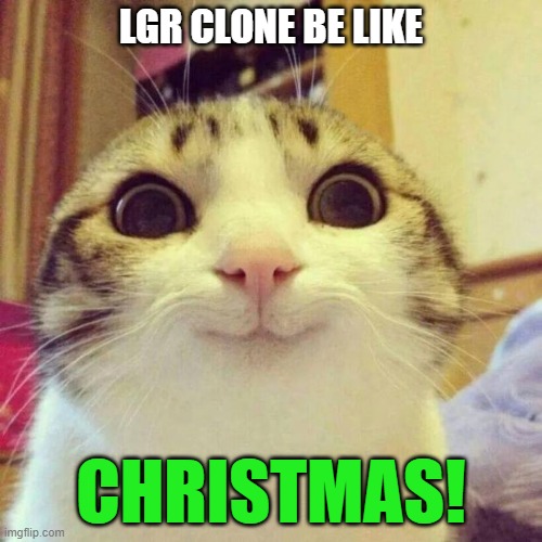 Guess you have to be familiar with LGR on Youtube | LGR CLONE BE LIKE; CHRISTMAS! | image tagged in memes,smiling cat,lgr,christmas,clone,youtube | made w/ Imgflip meme maker