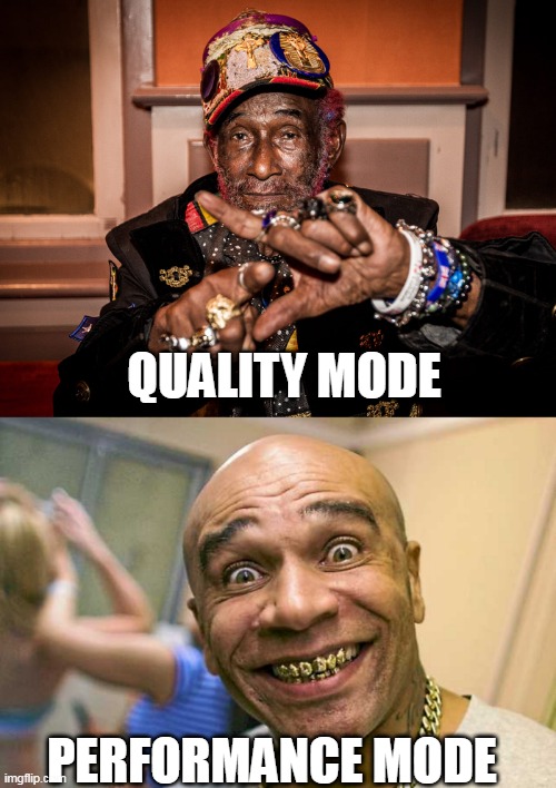  QUALITY MODE; PERFORMANCE MODE | image tagged in dnb,dub | made w/ Imgflip meme maker