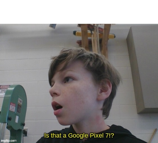 High Quality Is that a google pixel 7!? Blank Meme Template