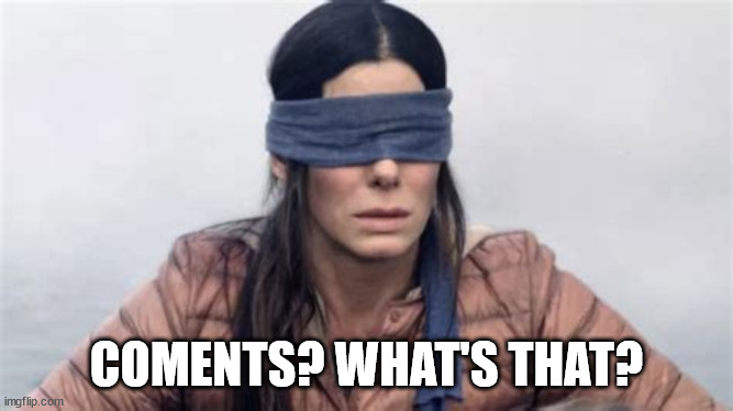 COMENTS? WHAT'S THAT? | made w/ Imgflip meme maker