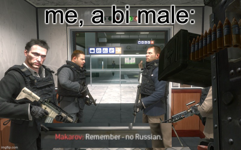 Remember, No Russian | me, a bi male: | image tagged in remember no russian | made w/ Imgflip meme maker