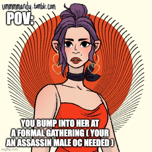 male oc needed no joke ocs any rp is okay ask for memechat link or give link *trigger: guns* | POV:; YOU BUMP INTO HER AT A FORMAL GATHERING ( YOUR AN ASSASSIN MALE OC NEEDED ) | image tagged in yes | made w/ Imgflip meme maker