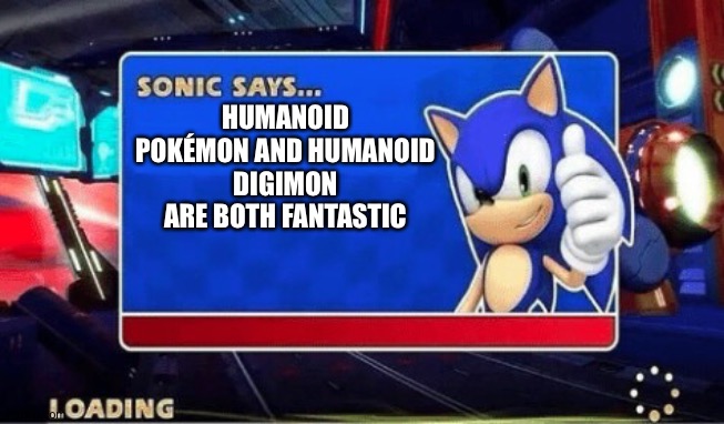 This is the ultimate reason why Monster Humanoid designs are amazing. | HUMANOID POKÉMON AND HUMANOID DIGIMON ARE BOTH FANTASTIC | image tagged in sonic says | made w/ Imgflip meme maker