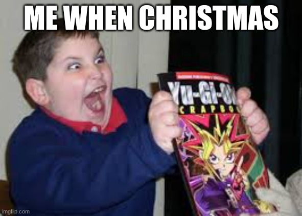 christmas | ME WHEN CHRISTMAS | image tagged in exited kid,funny,christmas,happy | made w/ Imgflip meme maker
