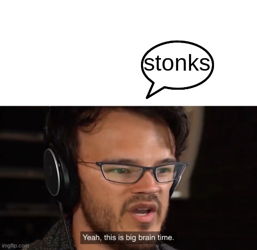 Yeah, this is big brain time | stonks | image tagged in yeah this is big brain time | made w/ Imgflip meme maker