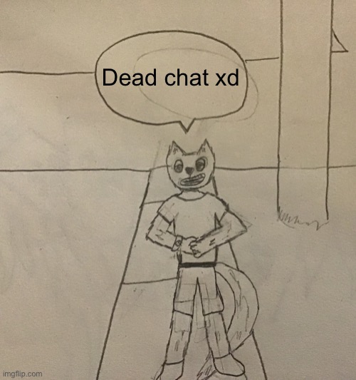 dead chat xd - Imgflip