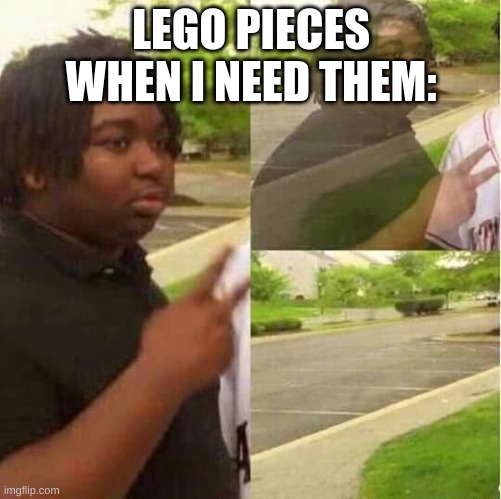 God its like the lego pieces have gone to the ether | LEGO PIECES WHEN I NEED THEM: | image tagged in disappearing | made w/ Imgflip meme maker