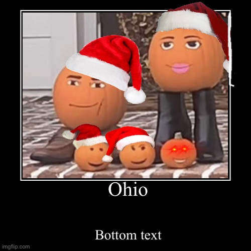 Ohio be like according to memes | image tagged in funny,demotivationals,ohio | made w/ Imgflip demotivational maker