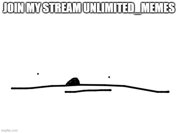 JOIN MY STREAM UNLIMITED_MEMES | made w/ Imgflip meme maker