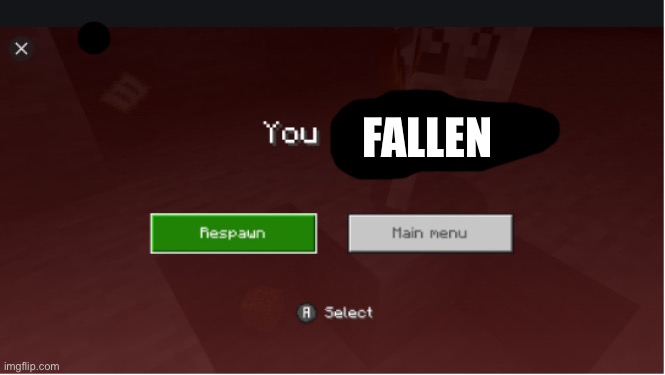 you died minecraft | FALLEN | image tagged in you died minecraft | made w/ Imgflip meme maker
