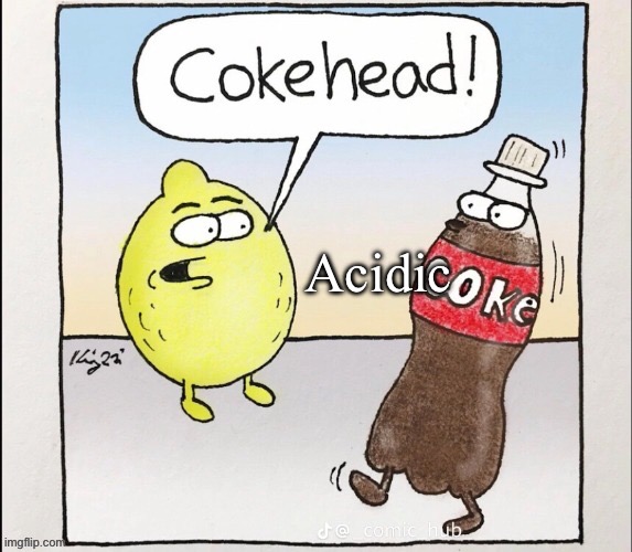 Coke reaction meme | Acidic | image tagged in coke,share a coke with,lemon,acid | made w/ Imgflip meme maker