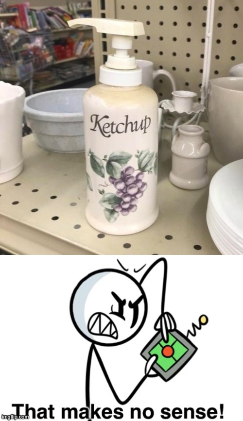 WTF | image tagged in that makes no sense,you had one job,memes,design fails,ketchup,crappy design | made w/ Imgflip meme maker