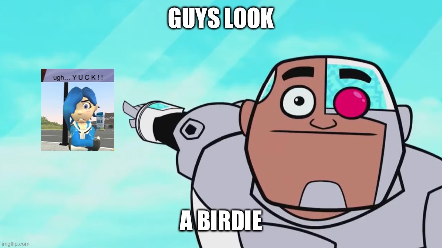 Guys look, a birdie | GUYS LOOK A BIRDIE | image tagged in guys look a birdie | made w/ Imgflip meme maker