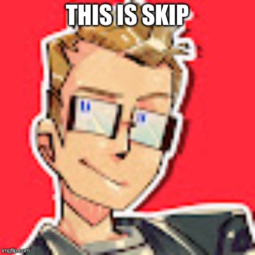 THIS IS SKIP | made w/ Imgflip meme maker