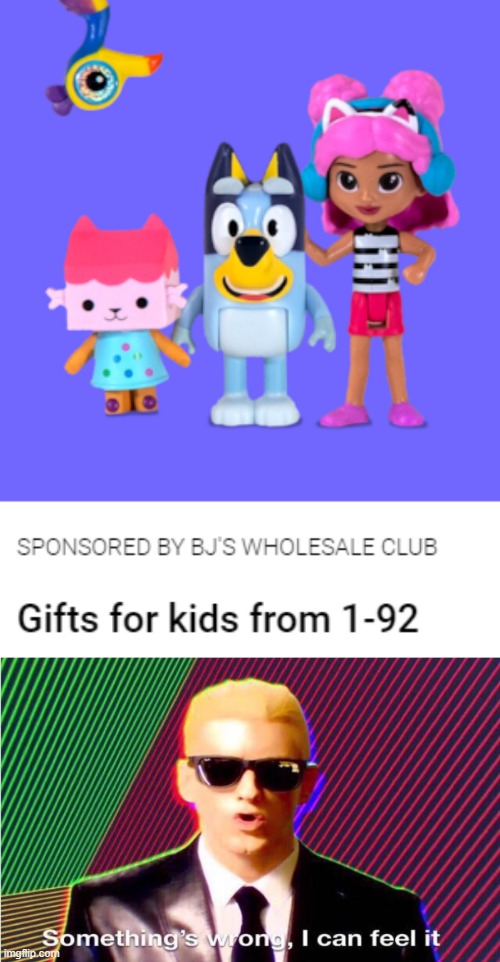 Can a kid be 92? | image tagged in something's wrong,i can feel it,funny,memes,1-92,kids | made w/ Imgflip meme maker