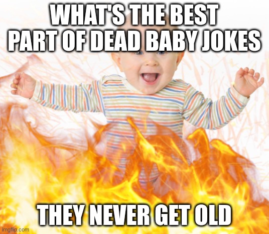 Hero from omori’s baby | WHAT'S THE BEST PART OF DEAD BABY JOKES; THEY NEVER GET OLD | image tagged in hero from omori s baby | made w/ Imgflip meme maker