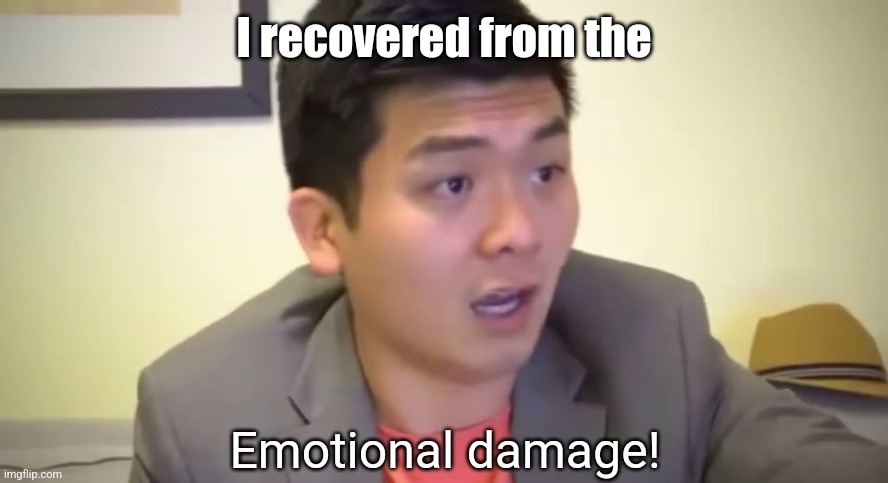 Emotional damage | I recovered from the | image tagged in emotional damage | made w/ Imgflip meme maker