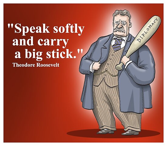 Teddy Roosevelt speak softly and carry a big stick Blank Meme Template