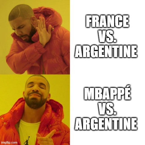 :) | FRANCE VS. ARGENTINE; MBAPPÉ VS. ARGENTINE | image tagged in drake blank,soccer,fact | made w/ Imgflip meme maker