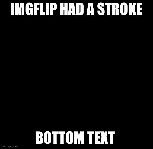 Umm actually | IMGFLIP HAD A STROKE; BOTTOM TEXT | image tagged in umm actually | made w/ Imgflip meme maker