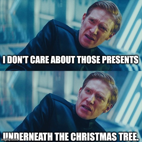 I don't care if you win, I just need X to lose | I DON'T CARE ABOUT THOSE PRESENTS UNDERNEATH THE CHRISTMAS TREE. | image tagged in i don't care if you win i just need x to lose | made w/ Imgflip meme maker