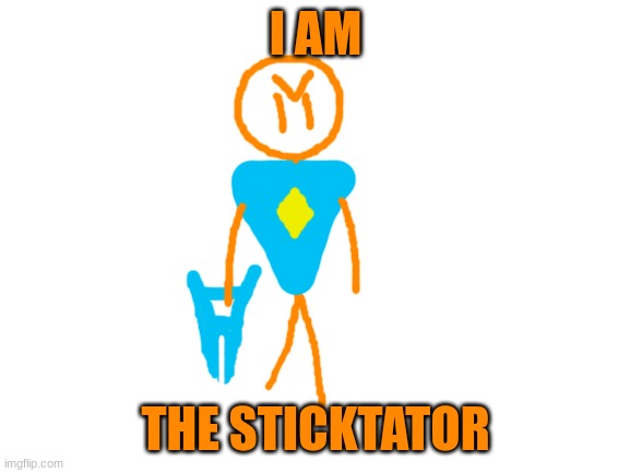 done with the puns now onto the stats: 8 trillion HP, 999 DEF, and 3,000,000 ATK (stats are similar to Redi's) | I AM; THE STICKTATOR | image tagged in blank white template | made w/ Imgflip meme maker