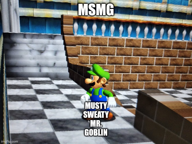 MSMG; MUSTY
SWEATY
MR.
GOBLIN | made w/ Imgflip meme maker