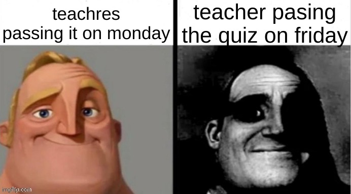People Who Don't Know vs. People Who Know |  teachres passing it on monday; teacher pasing the quiz on friday | image tagged in people who don't know vs people who know | made w/ Imgflip meme maker