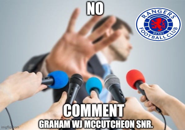 Rangers no comment | NO; COMMENT; GRAHAM WJ MCCUTCHEON SNR. | image tagged in no comment | made w/ Imgflip meme maker