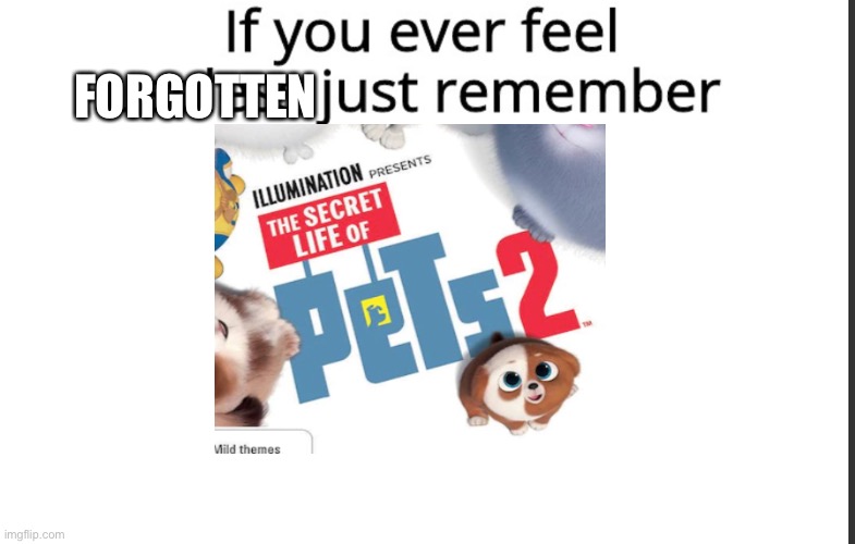 If you ever feel useless remember this | FORGOTTEN | image tagged in if you ever feel useless remember this | made w/ Imgflip meme maker