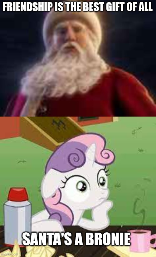 OH MY GOSH | FRIENDSHIP IS THE BEST GIFT OF ALL; SANTA'S A BRONIE | image tagged in mlp,santa,funny,my little pony | made w/ Imgflip meme maker