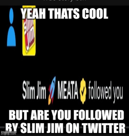 Real | image tagged in slim jim twitter | made w/ Imgflip meme maker